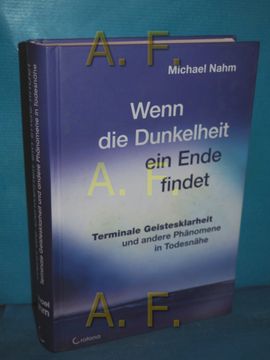 portada Wenn die Dunkelheit ein Ende Findet: Terminale Geistesklarheit und Andere Ungewöhnliche Phänomene in Todesnähe (in German)