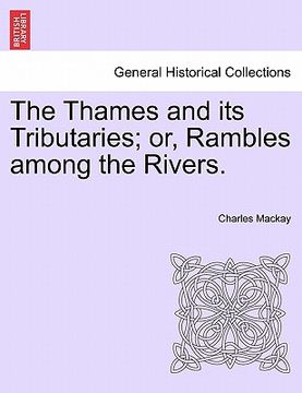 portada the thames and its tributaries; or, rambles among the rivers. (en Inglés)