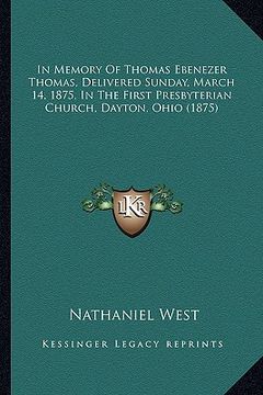 portada in memory of thomas ebenezer thomas, delivered sunday, march 14, 1875, in the first presbyterian church, dayton, ohio (1875) (en Inglés)