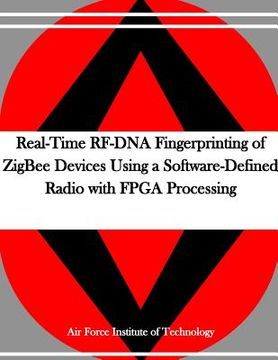 portada Real-Time RF-DNA Fingerprinting of ZigBee Devices Using a Software-Defined Radio with FPGA Processing (en Inglés)