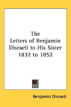 portada the letters of benjamin disraeli to his sister 1832 to 1852 (en Inglés)