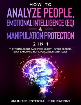 portada How To Analyze People, Emotional Intelligence (EQ) & Manipulation Protection (2 in 1): The Truth About Dark Psychology + Speed Reading, Body Language, 