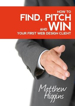 portada Find, Pitch and Win Your First Web Design Client (en Inglés)