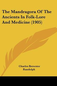portada the mandragora of the ancients in folk-lore and medicine (1905) (en Inglés)