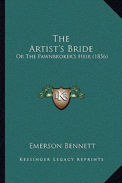 portada the artist's bride: or the pawnbroker's heir (1856) (en Inglés)