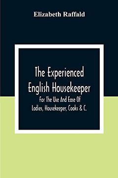 portada The Experienced English Housekeeper: For the use and Ease of Ladies, Housekeeper, Cooks &c. (en Inglés)