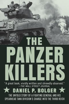 portada The Panzer Killers: The Untold Story of a Fighting General and his Spearhead Tank Division'S Charge Into the Third Reich (in English)