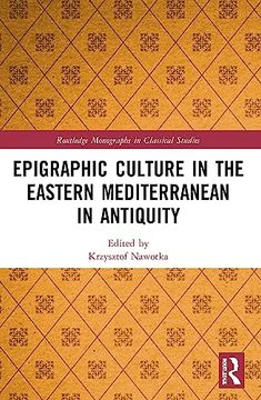 portada Epigraphic Culture in the Eastern Mediterranean in Antiquity (Routledge Monographs in Classical Studies) (in English)