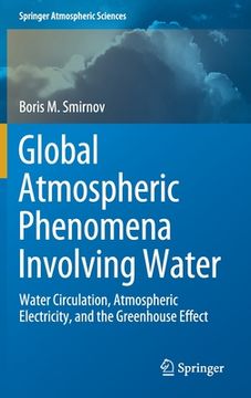 portada Global Atmospheric Phenomena Involving Water: Water Circulation, Atmospheric Electricity, and the Greenhouse Effect (en Inglés)
