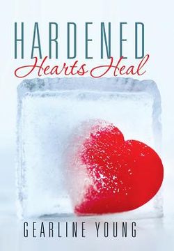 portada Hardened Hearts Heal (en Inglés)