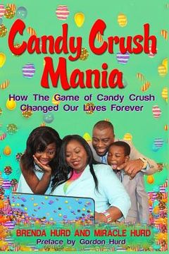 portada Candy Crush Mania: How The Game of Candy Crush Changed Our Lives Forever (in English)