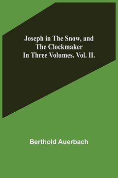 portada Joseph in the Snow, and The Clockmaker. In Three Volumes. Vol. II. (en Inglés)