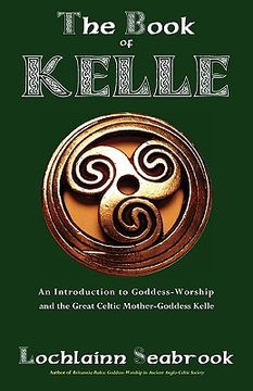 portada the book of kelle: an introduction to goddess-worship and the great celtic mother-goddess kelle (in English)