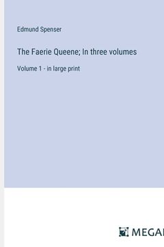 portada The Faerie Queene; In three volumes: Volume 1 - in large print (en Inglés)