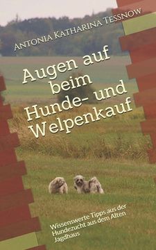 portada Augen auf beim Hunde- und Welpenkauf: Wissenswerte Tipps aus der Hundezucht aus dem Alten Jagdhaus (en Alemán)
