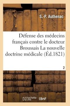 portada Médecins Français Contre Le Docteur Broussais, Auteur de la Nouvelle Doctrine Médicale T02 (in French)