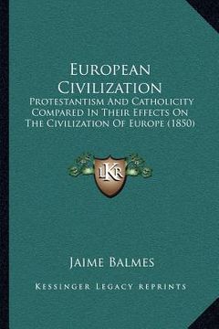 portada european civilization: protestantism and catholicity compared in their effects on the civilization of europe (1850) (in English)