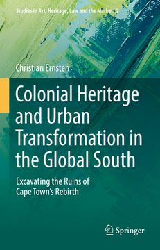 portada Colonial Heritage and Urban Transformation in the Global South: Excavating the Ruins of Cape Town's Rebirth (in English)