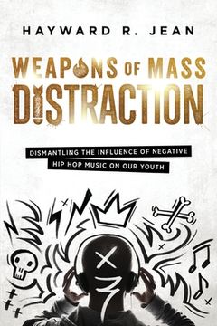 portada Weapons of Mass Distraction: Dismantling the Influence of Negative Hip Hop Music on Our Youth (in English)