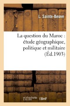 portada La Question Du Maroc: Etude Geographique, Politique Et Militaire (Histoire) (French Edition)