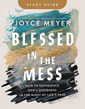portada Blessed in the Mess Study Guide: How to Experience God's Goodness in the Midst of Life's Pain (in English)