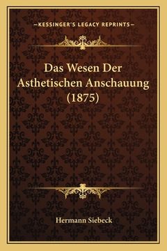 portada Das Wesen Der Asthetischen Anschauung (1875) (en Alemán)