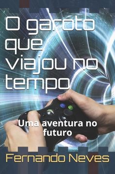 portada O garoto que viajou no tempo: Uma aventura no futuro (en Portugués)