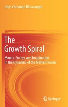 portada the growth spiral: money, energy, and imagination in the dynamics of the market process (en Inglés)