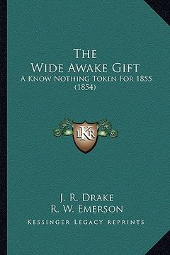 portada the wide awake gift: a know nothing token for 1855 (1854) (in English)