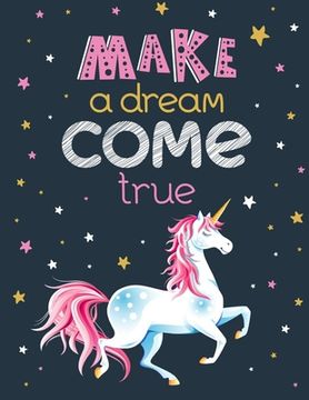 portada Make a Dream Come True: Unicorn Coloring Book Gift for Girls- Various Unicorn Designs with Stress Relieving Patterns - Lovely Coloring Book De (en Inglés)