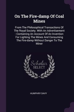 portada On The Fire-damp Of Coal Mines: From The Philosophical Transactions Of The Royal Society. With An Advertisement: Containing An Account Of An Invention