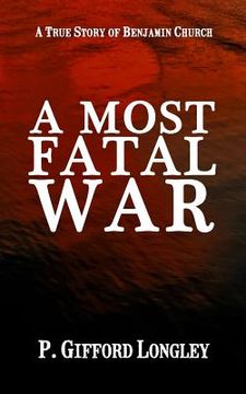 portada A Most Fatal War: A True Story of Benjamin Church