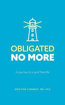 portada Obligated No More: A journey to a guilt free life (in English)