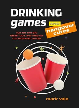 portada Drinking Games & Hangover Cures: Fun for the Big Night Out and Help for the Morning After (in English)