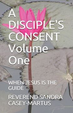 portada A DISCIPLE'S CONSENT Volume One: When Jesus Is the Guide (in English)