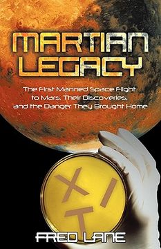 portada martian legacy: the first manned space flight to mars, their discoveries, and the danger they brought home (en Inglés)