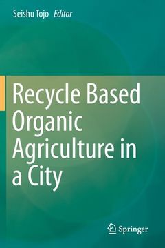 portada Recycle Based Organic Agriculture in a City (en Inglés)