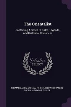 portada The Orientalist: Containing A Series Of Tales, Legends, And Historical Romances (en Inglés)