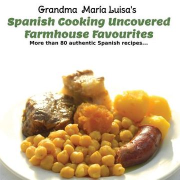 portada Spanish Cooking Uncovered: Farmhouse Favourites (en Inglés)