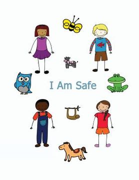 portada I Am Safe: Helping Children Know What To Do If... (en Inglés)