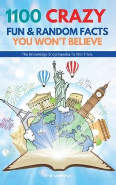 portada 1100 Crazy Fun & Random Facts You Won't Believe - The Knowledge Encyclopedia To Win Trivia 