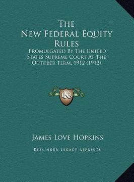 portada the new federal equity rules the new federal equity rules: promulgated by the united states supreme court at the octobepromulgated by the united state (en Inglés)