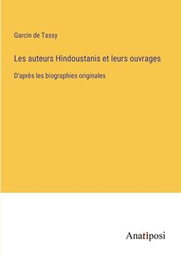 portada Les auteurs Hindoustanis et leurs ouvrages: D'après les biographies originales (en Francés)