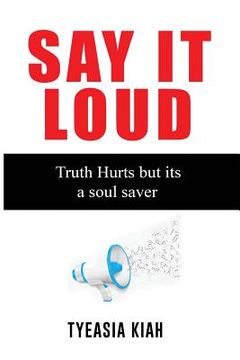 portada Say It Loud!: The Truth hurts but its a soul saver (en Inglés)