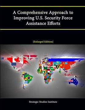 portada A Comprehensive Approach to Improving U.S. Security Force Assistance Efforts [Enlarged Edition] (en Inglés)
