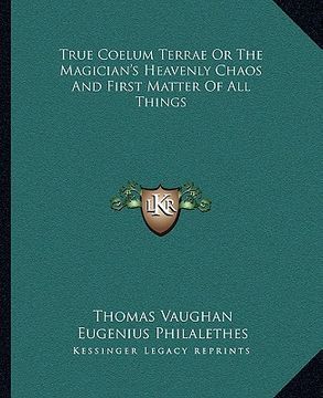 portada true coelum terrae or the magician's heavenly chaos and first matter of all things (in English)