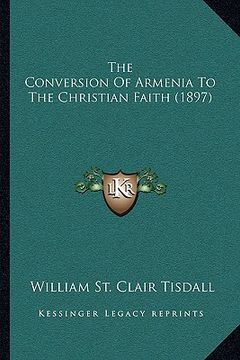 portada the conversion of armenia to the christian faith (1897) the conversion of armenia to the christian faith (1897)