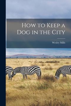 portada How to Keep a Dog in the City [microform]