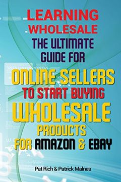 portada Learning Wholesale: The Ultimate Guide For Online Sellers To Start Buying Wholesale Products For Amazon & Ebay