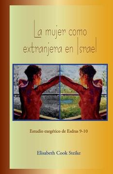 portada La Mujer Como Extranjera en Israel: Estudio Exegético de Esdras 9-10 (in Spanish)